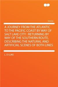 A Journey from the Atlantic to the Pacific Coast by Way of Salt Lake City