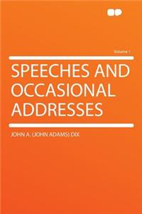 Speeches and Occasional Addresses Volume 1