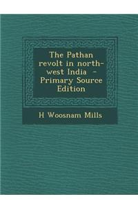 The Pathan Revolt in North-West India - Primary Source Edition
