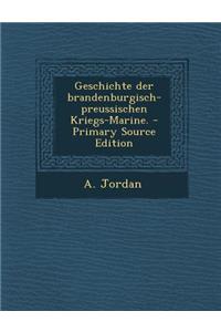 Geschichte Der Brandenburgisch-Preussischen Kriegs-Marine.