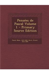 Pensees de Pascal Volume 1 - Primary Source Edition