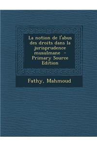 La Notion de L'Abus Des Droits Dans La Jurisprudence Musulmane