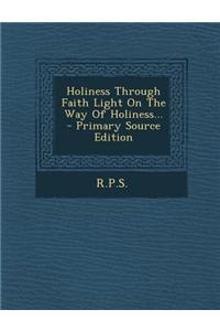 Holiness Through Faith Light on the Way of Holiness...