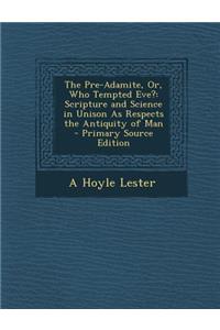 The Pre-Adamite, Or, Who Tempted Eve?