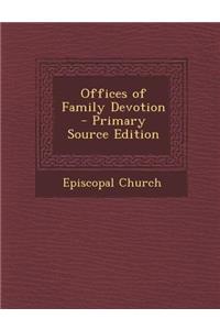 Offices of Family Devotion - Primary Source Edition