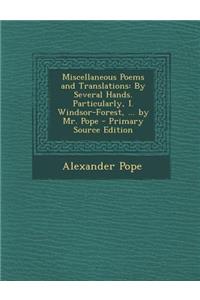 Miscellaneous Poems and Translations: By Several Hands. Particularly, I. Windsor-Forest, ... by Mr. Pope