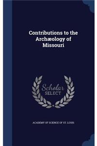 Contributions to the Archæology of Missouri