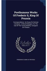 Posthumous Works Of Frederic Ii, King Of Prussia