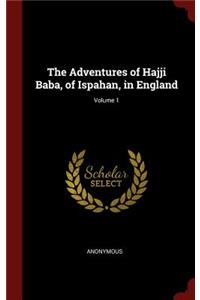 The Adventures of Hajji Baba, of Ispahan, in England; Volume 1