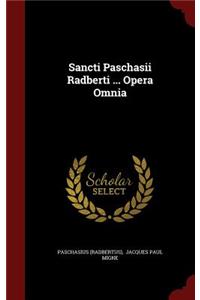 Sancti Paschasii Radberti ... Opera Omnia