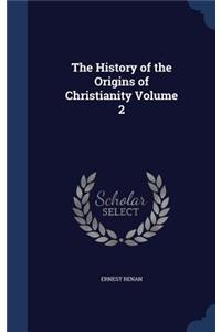 The History of the Origins of Christianity Volume 2