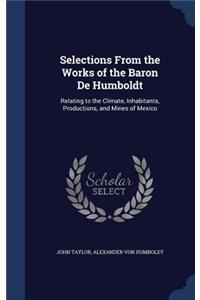 Selections from the Works of the Baron de Humboldt