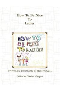 How to Be Nice To Ladies