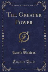 The Greater Power (Classic Reprint)