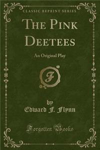 The Pink Deetees: An Original Play (Classic Reprint)