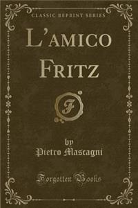 L'Amico Fritz (Classic Reprint)