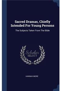 Sacred Dramas, Chiefly Intended For Young Persons