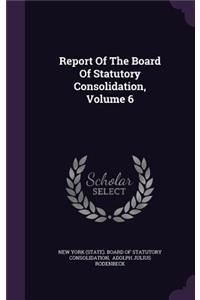 Report of the Board of Statutory Consolidation, Volume 6