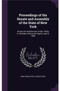 Proceedings of the Senate and Assembly of the State of New York: On the Life and Services of Gen. Philip H. Sheridan, Held at the Capitol, April 9, 1889