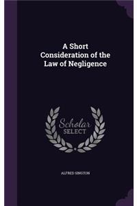 Short Consideration of the Law of Negligence