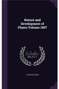 Nature and Development of Plants Volume 1907
