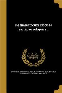 de Dialectorum Linguae Syriacae Reliquiis ..