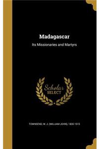 Madagascar: Its Missionaries and Martyrs