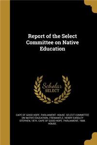 Report of the Select Committee on Native Education
