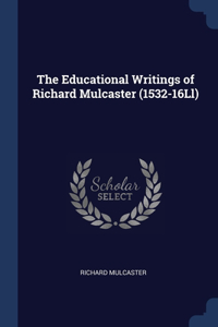 Educational Writings of Richard Mulcaster (1532-16Ll)