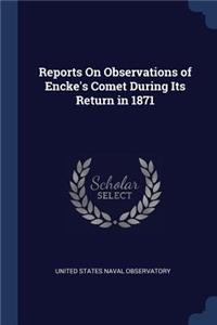 Reports On Observations of Encke's Comet During Its Return in 1871