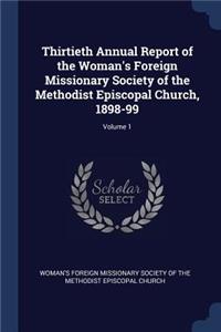 Thirtieth Annual Report of the Woman's Foreign Missionary Society of the Methodist Episcopal Church, 1898-99; Volume 1