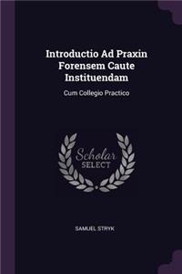 Introductio Ad Praxin Forensem Caute Instituendam