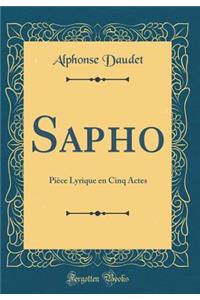 Sapho: PiÃ¨ce Lyrique En Cinq Actes (Classic Reprint)