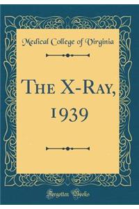 The X-Ray, 1939 (Classic Reprint)