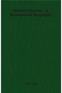 Herbert Hoover - A Reminiscent Biography