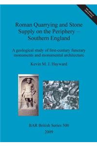 Roman Quarrying and Stone Supply on the Periphery - Southern England