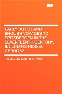 Early Dutch and English Voyages to Spitsbergen in the Seventeenth Century, Including Hessel Gerritsz