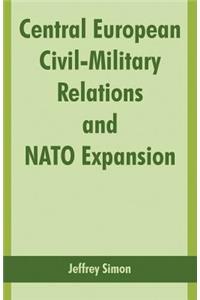 Central European Civil-Military Relations and NATO Expansion