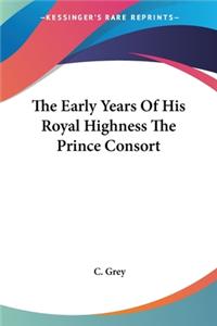Early Years Of His Royal Highness The Prince Consort
