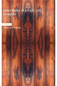Short Works of Alfred Lord Tennyson