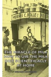 The Miracle of Milk - How to Use the Milk Diet Scientifically at Home