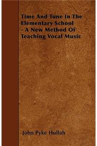 Time And Tune In The Elementary School - A New Method Of Teaching Vocal Music