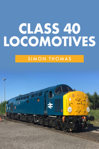 Class 40 Locomotives: With the Class 40 Preservation Society