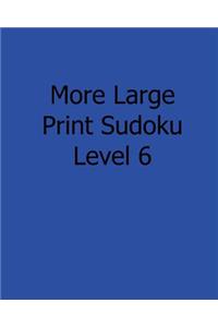 More Large Print Sudoku Level 6