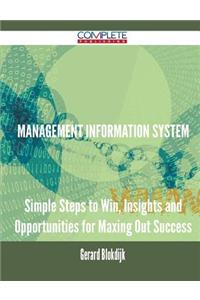 Management Information System - Simple Steps to Win, Insights and Opportunities for Maxing Out Success