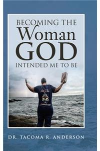 Becoming the Woman God Intended Me to Be