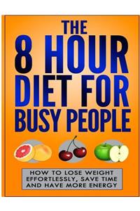 The 8 Hour Diet For Busy People