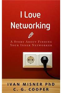 I Love Networking: A Story about Finding Your Inner Networker
