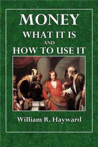 Money: What It Is and How to Use It