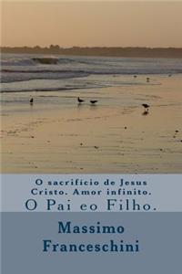 O sacrifício de Jesus Cristo. Amor infinito.